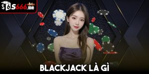 Blackjack Là Gì