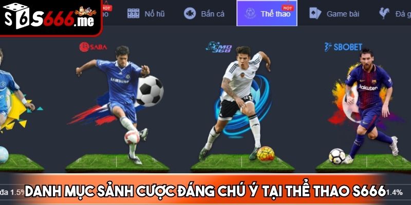 Danh mục sảnh cược hấp dẫn, đáng chú ý tại thể thao S666